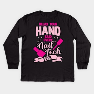 Relax Your Hand Said Every Nail Tech Ever Kids Long Sleeve T-Shirt